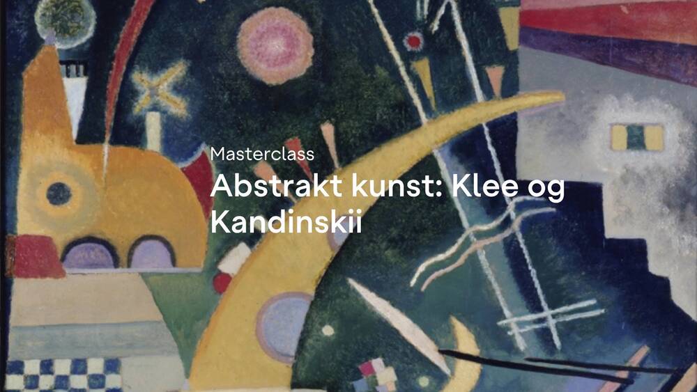 Masterclass · Abstrakt kunst: Klee og Kandinskii