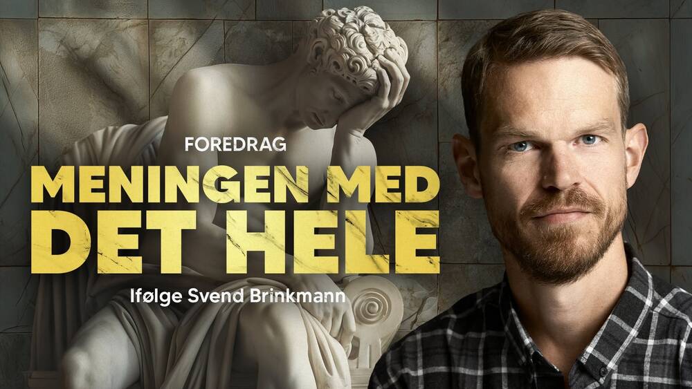 Meningen med det hele - foredrag med Svend Brinkmann | København