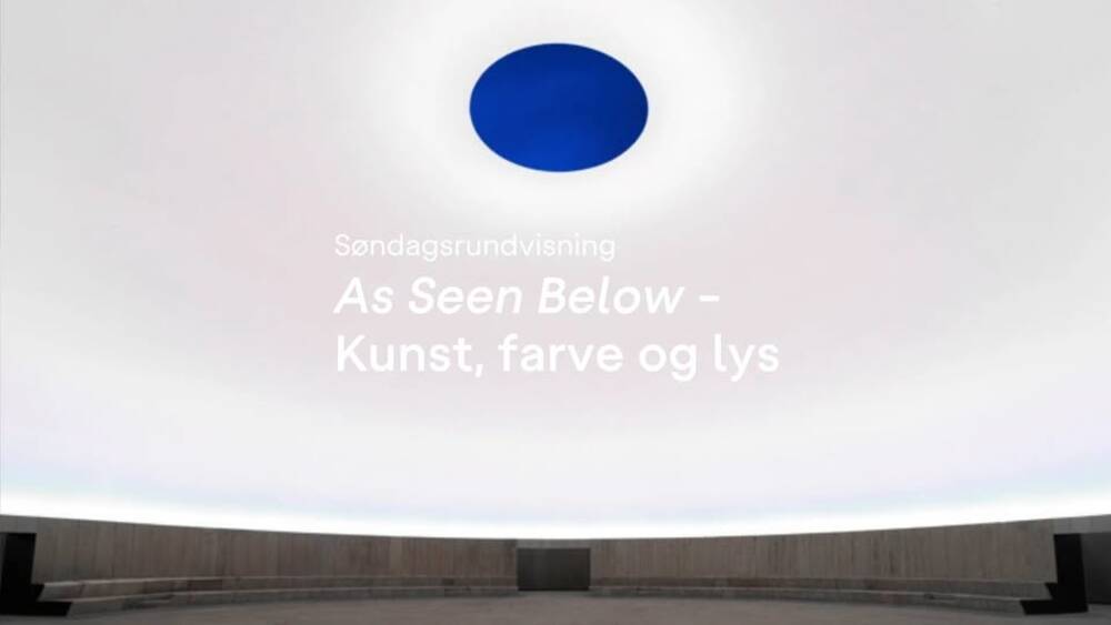 Søndagsrundvisning · As Seen Below - Kunst, farve og lys